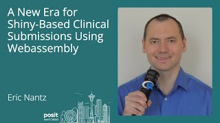 Eric Nantz - A New Era for Shiny-based Clinical Submissions using WebAssembly