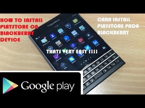 How To Install Playstore For BlackBerry (Z10 Z30 Q10 Q5 Z3 Passport ...