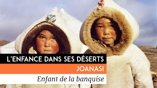 L'enfance dans ses déserts - Joanasi, enfant de la banquise