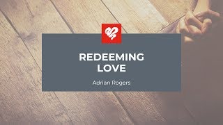 Adrian Rogers: Redeeming Love #2091