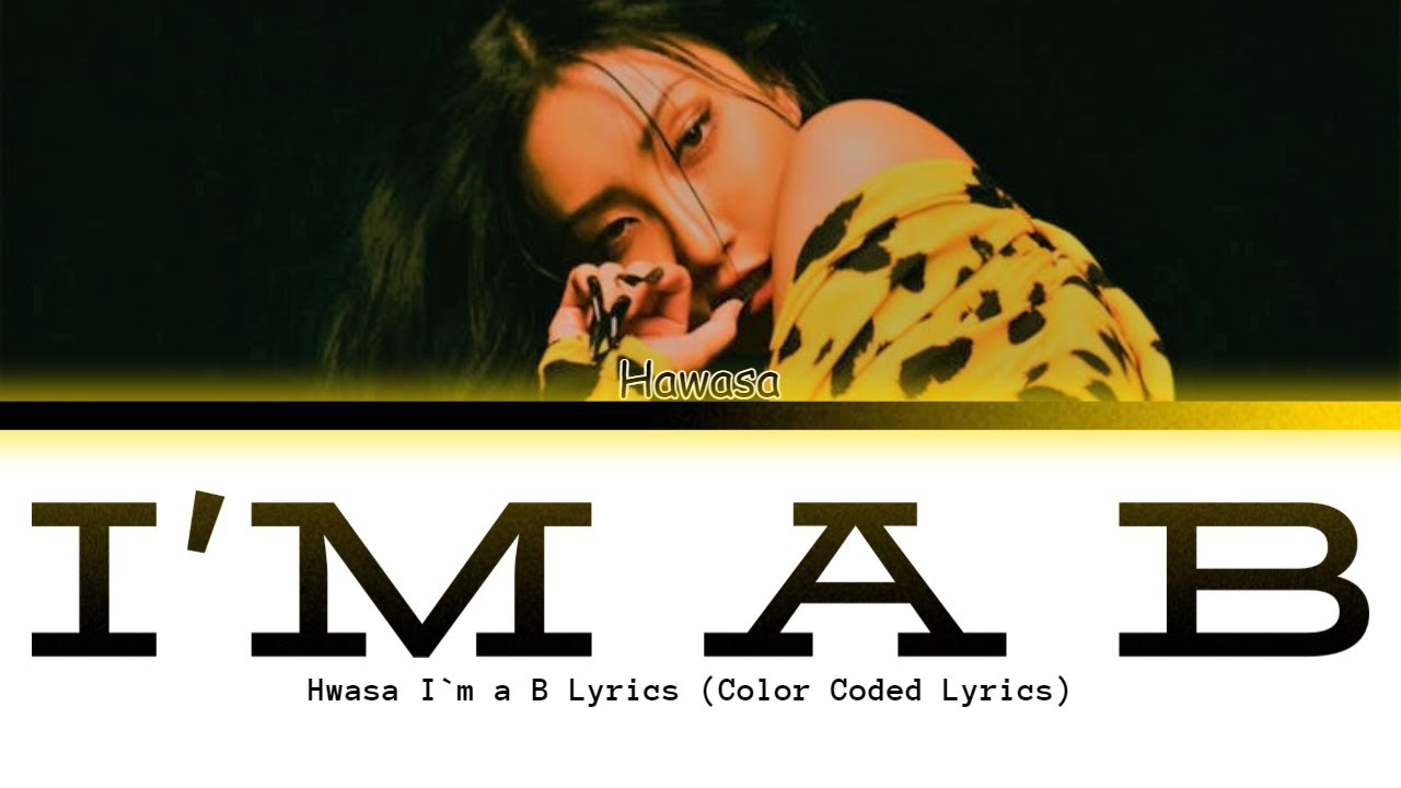 Hwasa I`m A B Lyrics (Color Coded Lyrics) (화사 I`m A 빛 가사) - YouTube