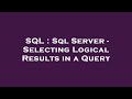 SQL : Sql Server - Selecting Logical Results in a Query