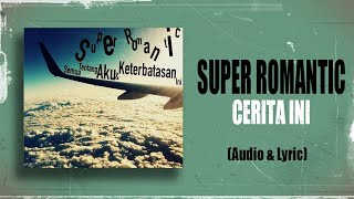 Super Romantic - Cerita Ini (Official Audio\u0026Lirik)