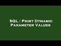 SQL : Print Dynamic Parameter Values