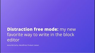 Distraction free mode: my new favorite way to write with the block editor