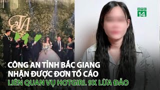 Công An tỉnh Bắc Giang nhận được đơn tố cáo liên quan vụ Hotgirl 9X l.ừa đ.ảo | VTC14