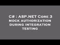 C# : ASP.NET Core 3 mock authorization during integration testing