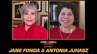 Fire Drill Fridays with Jane Fonda and Antonia Juhasz