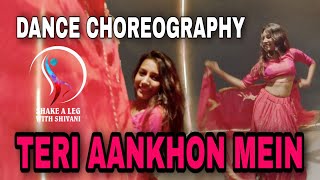 TERI AANKHON MEIN | Neha Kakkar | Darshan Raval | DANCE CHOREOGRAPHY | SHIVANI GUPTA