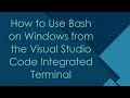 How to Use Bash on Windows from the Visual Studio Code Integrated Terminal