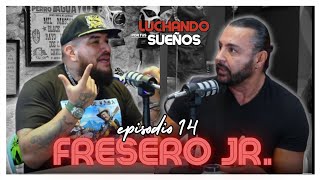 SIGUIENDO EL LEGADO: LA HISTORIA DE FRESERO JR EN LA LUCHA LIBRE | LUCHANDO POR TUS SUEÑOS PODCAST