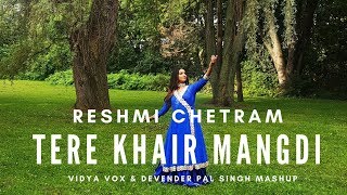 Tere Khair Mangdi | Vidya Vox Mashup | Reshmi Chetram Choreography