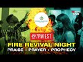 LIVE! 🔥FIRE REVIVAL NIGHT - PRAISE, PRAYER, PROPHECY & THANKSGIVING!