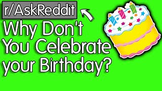 To those who no longer celebrate their birthdays, why? r/AskReddit Reddit Stories | Top Posts