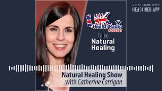 Catherine Carrigan - Natural Healing Show - Episode 16