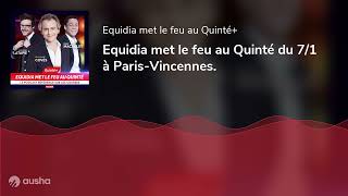 Equidia met le feu au Quinté du 7/1 à Paris-Vincennes.