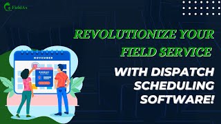 Revolutionize Your Field Service with Dispatch Scheduling Software!