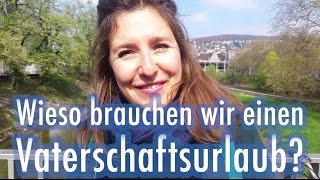 Wieso brauchen wir einen Vaterschaftsurlaub?