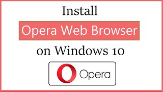 How to install Opera Web Browser on Windows 10 (2021)