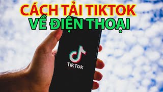 Cách Tải TikTok Về Điện Thoại