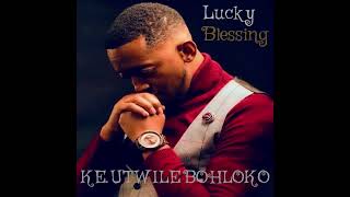 Lucky Blessing single KE UTLWILE BOHLOKO