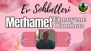 Ev Sohbetleri: Merhamet Etmeyene Merhamet Olunmaz| Synergy Kendiyas |