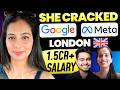 How she cracked Google and Meta London | 1.5cr+ Salar | london Jobs, Salary, Living Expenses more! 🚀