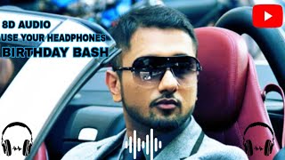Birthday Bash |8D BASS BOOSTED SONG| Yo Yo Honey Singh |Dilliwali Zaalim Girlfriend |Divyendu Sharma