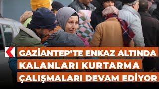 Gaziantep’te enkaz altında kalanları kurtarma çalışmaları devam ediyor