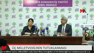 HDP EŞ GENEL BAŞKANLARI, ÜÇ MİLLETVEKİLİNİN TUTUKLANMASINA İLİŞKİN KONUŞUYOR