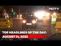 Top Headlines Of The Day: August 14, 2022