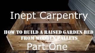 Inept Carpentry: Building a Garden Bed from Pallets Part One