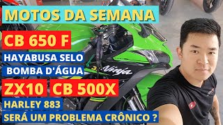 MOTOS DA SEMANA | ZX10R | CB650F | CB500X | HAYABUSA SELO BOMBA D'ÁGUA | HARLEY 883 PROBLEMA CRÔNICO