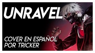 UNRAVEL by Tricker (Cover Full Español)