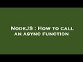 NodeJS : How to call an async function