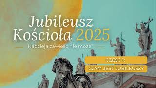 JUBILEUSZ KOŚCIOŁA 2025 [#1] Czym jest Jubileusz?