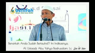 Benarkah Anda Telah Bertauhid? Ini Indikasinya.. | Ust. Abu Yahya Badrusalam, Lc. حفظه ﷲ تعالى