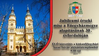 ÉLŐ - Jubileumi érseki mise a Főegyházmegye alapításának 30. évfordulóján