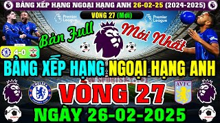 BẢNG XẾP HẠNG NGOẠI HẠNG ANH 2024/2025 MỚI NHẤT VÒNG 27 | NGÀY 26/2/2025 | LIV TOP 1 (BẢN FULL NHẤT)