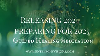 Releasing 2024 Preparing for 2025 Guided Healing Meditation