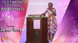 | PASTORA CARMEN TORRES  | TESTIMONIO CRISTIANO IMPACTANTE