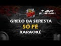 Grelo da Seresta - Karaokê/ Só Fé