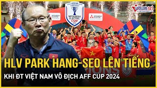 Động thái mới nhất của HLV Park Hang-seo sau khi ĐT Việt Nam vô địch AFF Cup 2024 | Báo VietNamNet