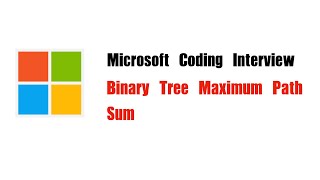 Microsoft Coding Interview Question | Leetcode 124 | Binary Tree Maximum Path Sum