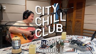 butaji - calling【CITY CHILL CLUB Studio 弾き語り Full ver.】