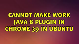 Ubuntu: Cannot make work Java 8 Plugin in chrome 39 in ubuntu