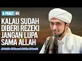 Rezeki Sudah Diberi, Jangan Lupakan Allah | Habib Ali Zaenal Abidin Al Hamid