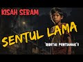 KISAH SERAM: SENTUL LAMA || DIINTAI PUNTIANAK!!!