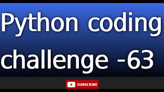 python coding challenge 63