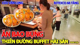 RẺ QUÁ SÁ - THIÊN ĐƯỜNG BUFFET HẢI SẢN CUA GHẸ TÔM CÀNG ỐC HƯƠNG BAO BỤNG - CỬU VÂN LONG BITEXCO